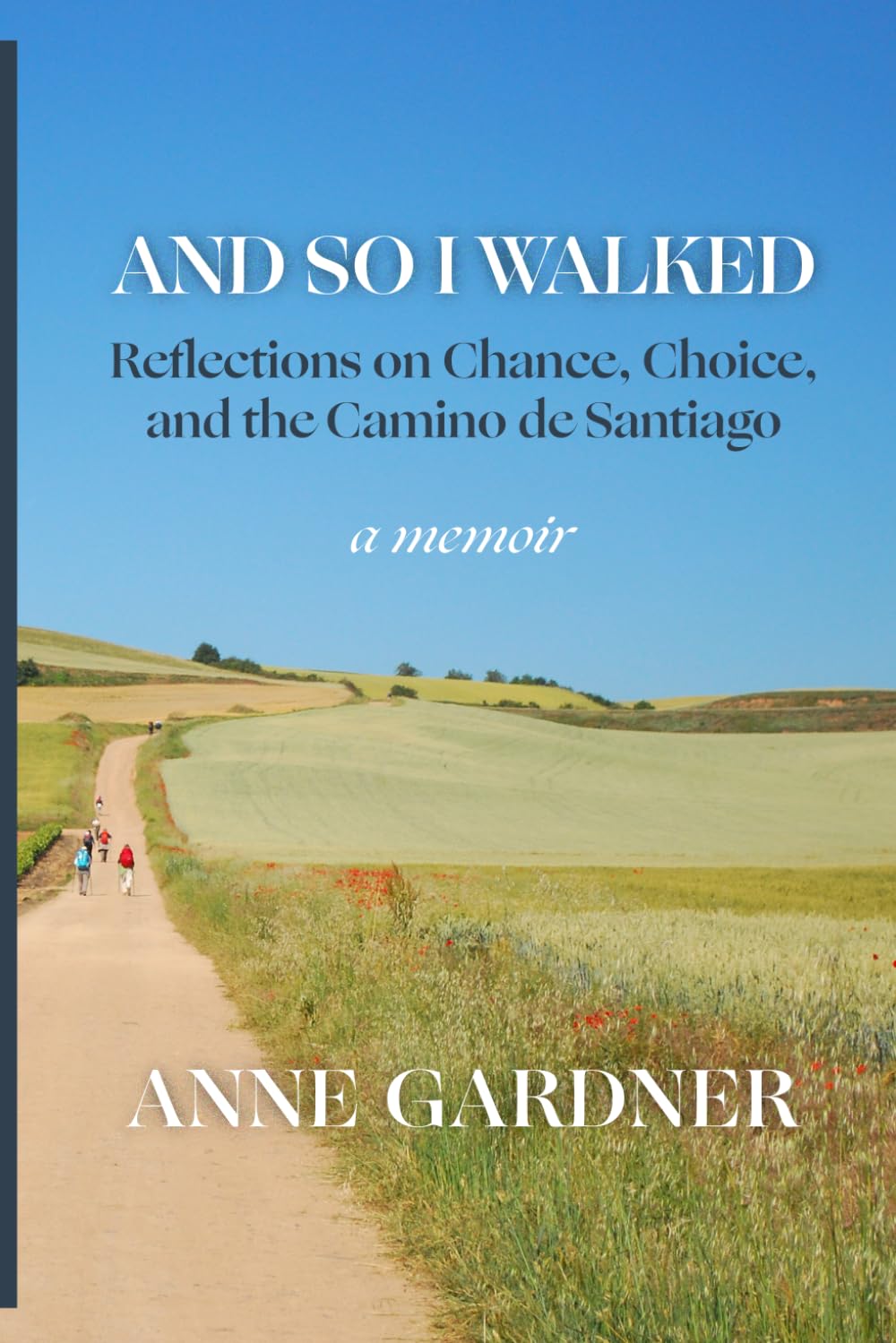 And So I Walked: Reflections on Chance, Choice, and the Camino de Santiago