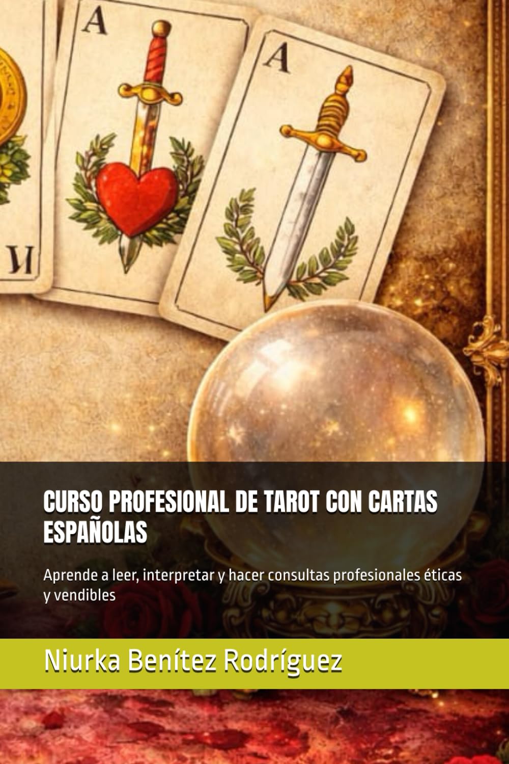 CURSO PROFESIONAL DE TAROT CON CARTAS ESPAÑOLAS: Aprende a leer, interpretar y hacer consultas profesionales éticas y vendibles