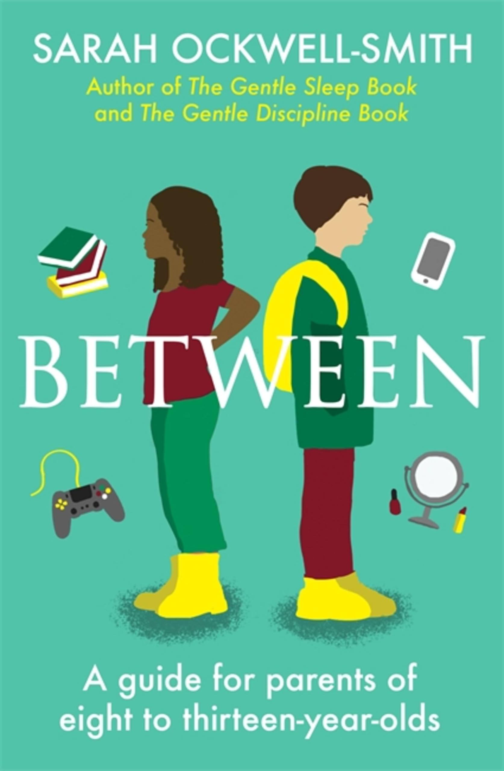 Between: A guide for parents of eight to thirteen-year-olds. Ockwell-Smith**
