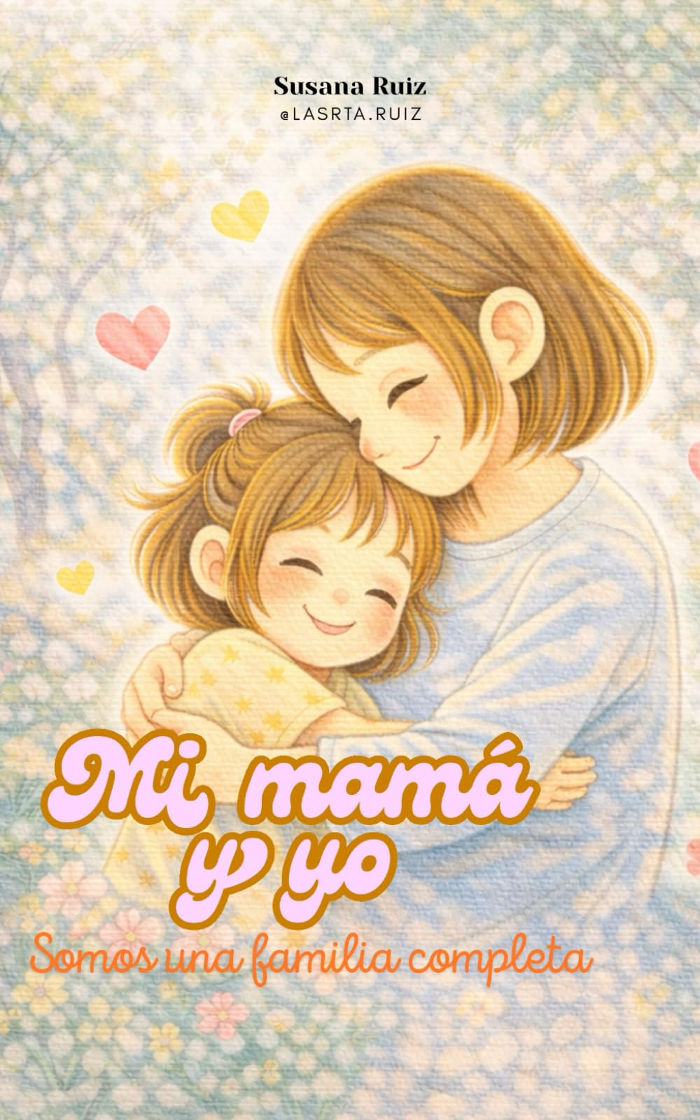 Mi mamá y yo: Somos una familia completa. Cuento infantil de la colección familiar Psicopeque. (Colección psicopeque)
