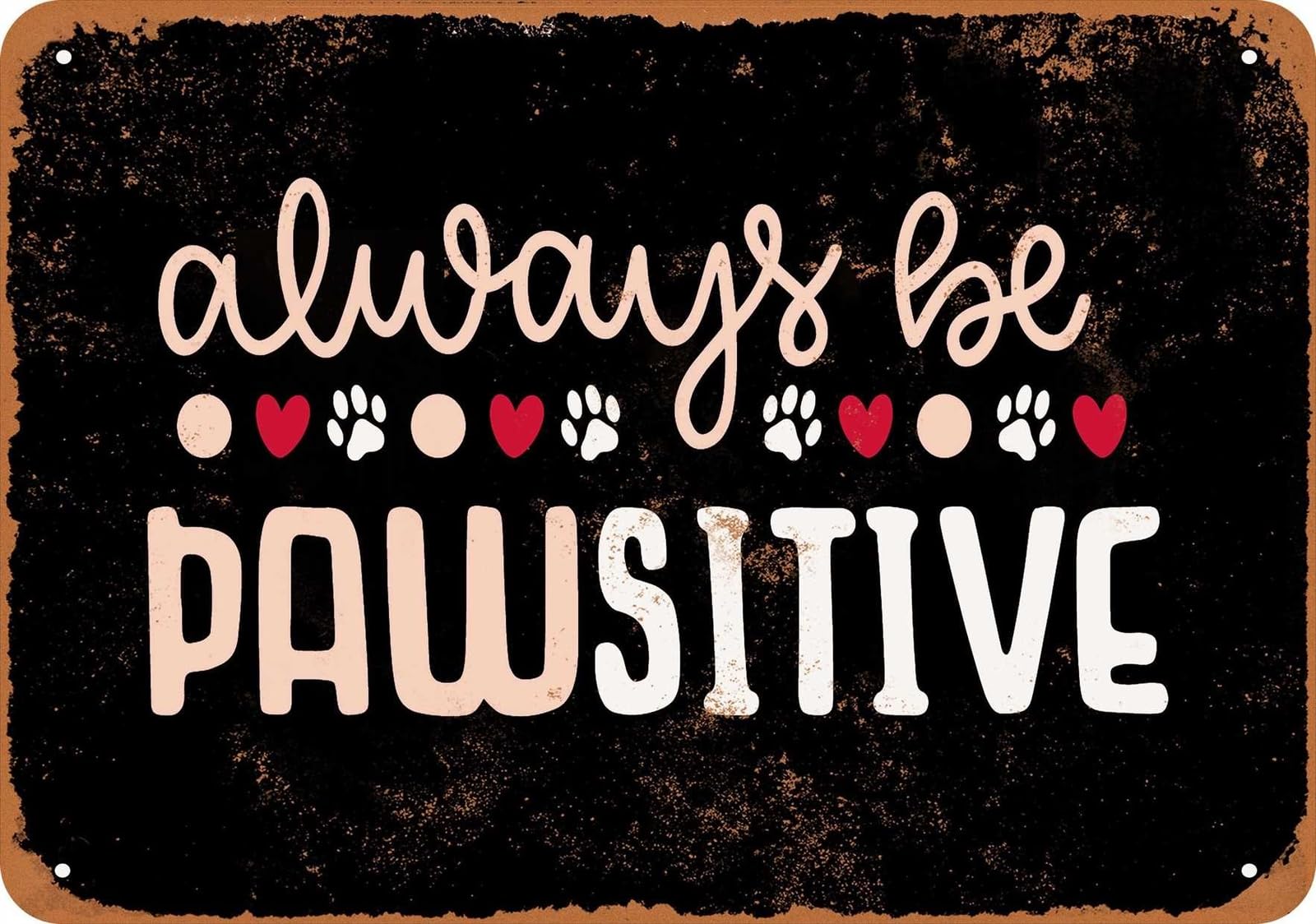 Metal Sign - Always Be Pawsitive (BLACK) - Vintage Look home decor