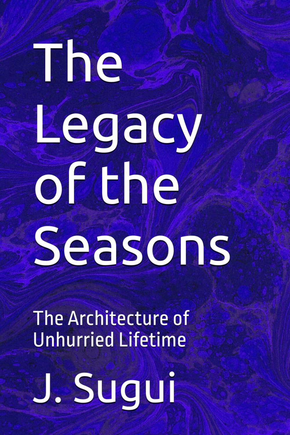 The Legacy of the Seasons: The Architecture of Unhurried Lifetime (JS Lumen Unrushed Horizons)