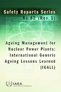 Ageing Management for Nuclear Power Plants: International Generic Ageing Lessons Learned (IGALL): Safety Reports Series No. 82 (Rev. 1)