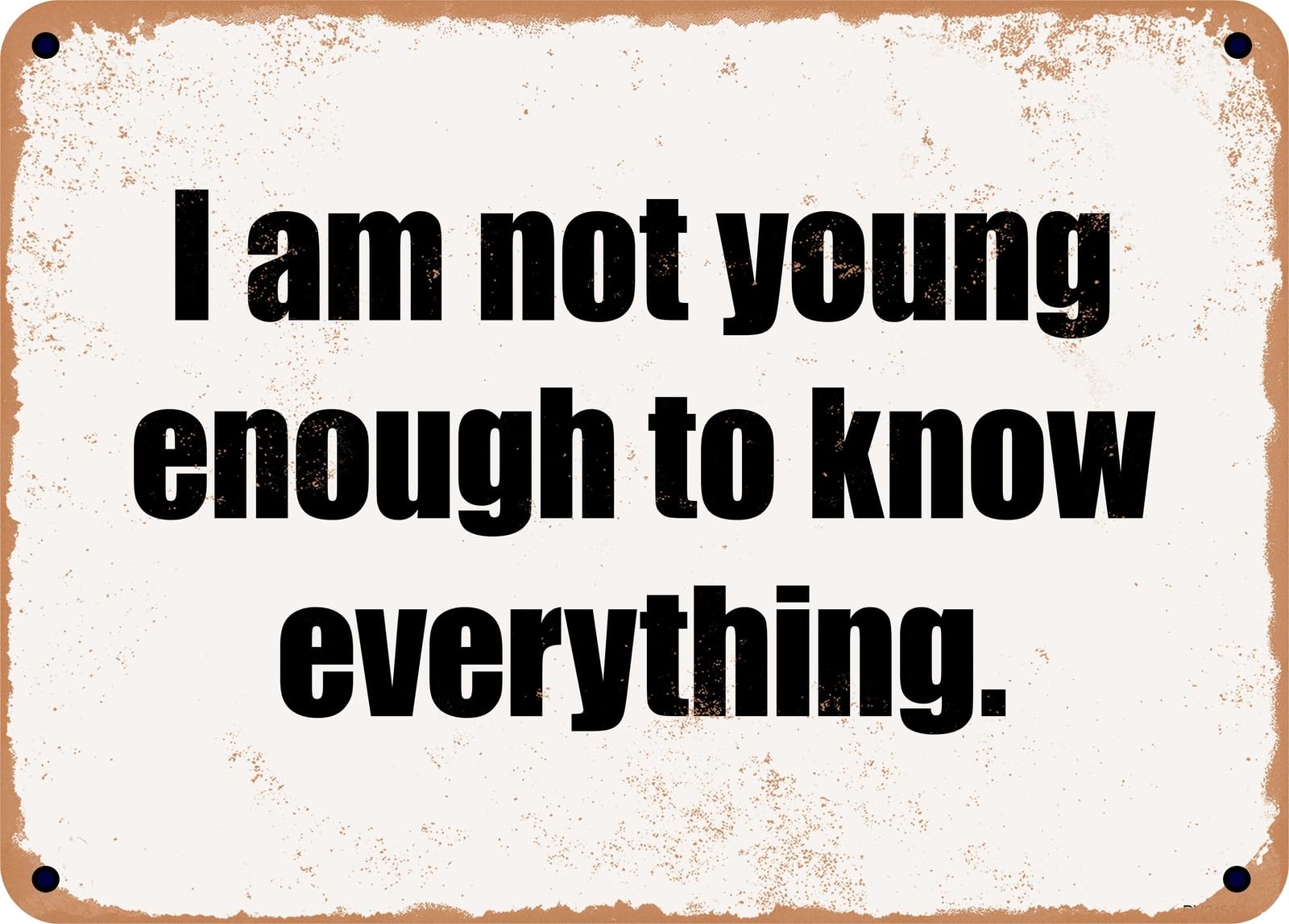 Miaomansenstore Metal Sign - I Am Not Young Enough To Know Everything Home Decor