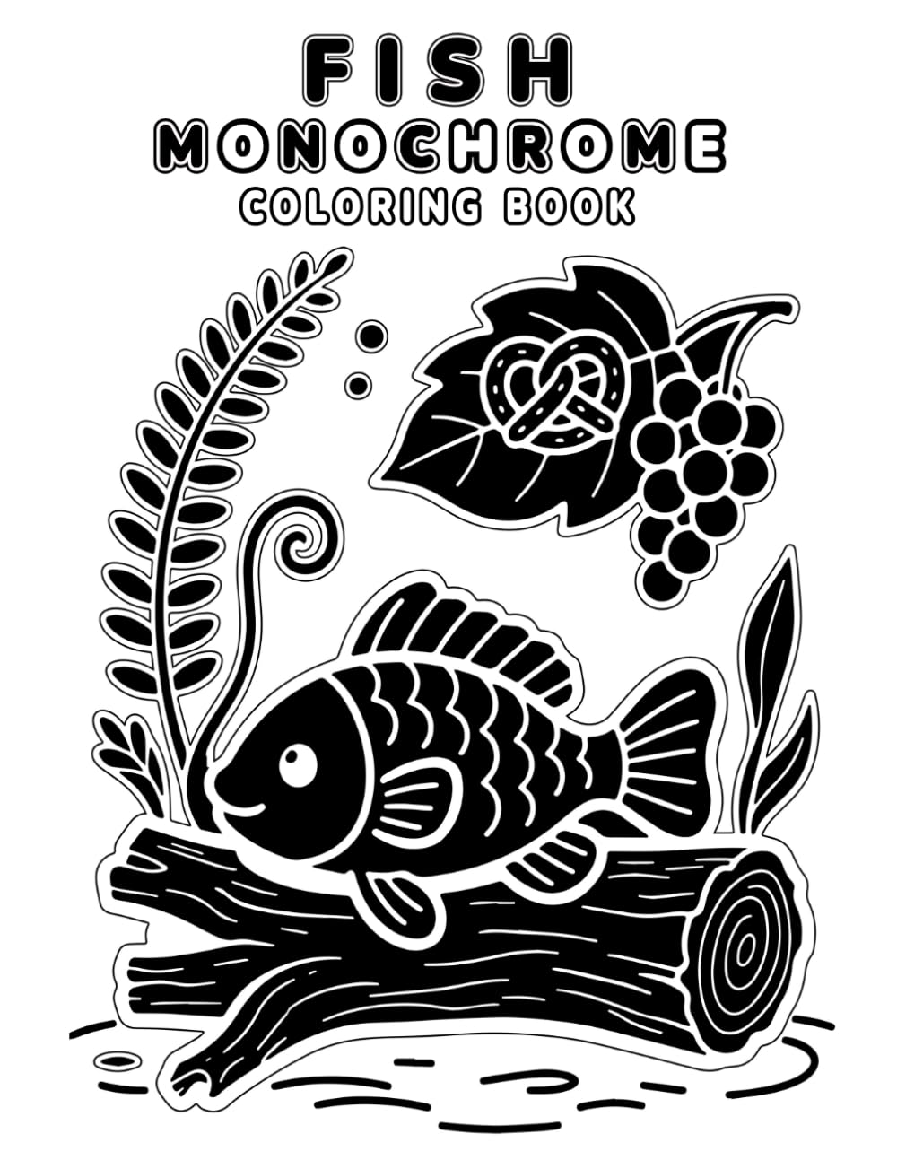 Fish Monochrome Coloring Book: A Cozy One-Color Art Therapy Experience with Relaxing Ocean Designs: Mindful Monochrome Coloring for Calm, Focus, and ... for Black Pen Lovers & Relaxation Therapy