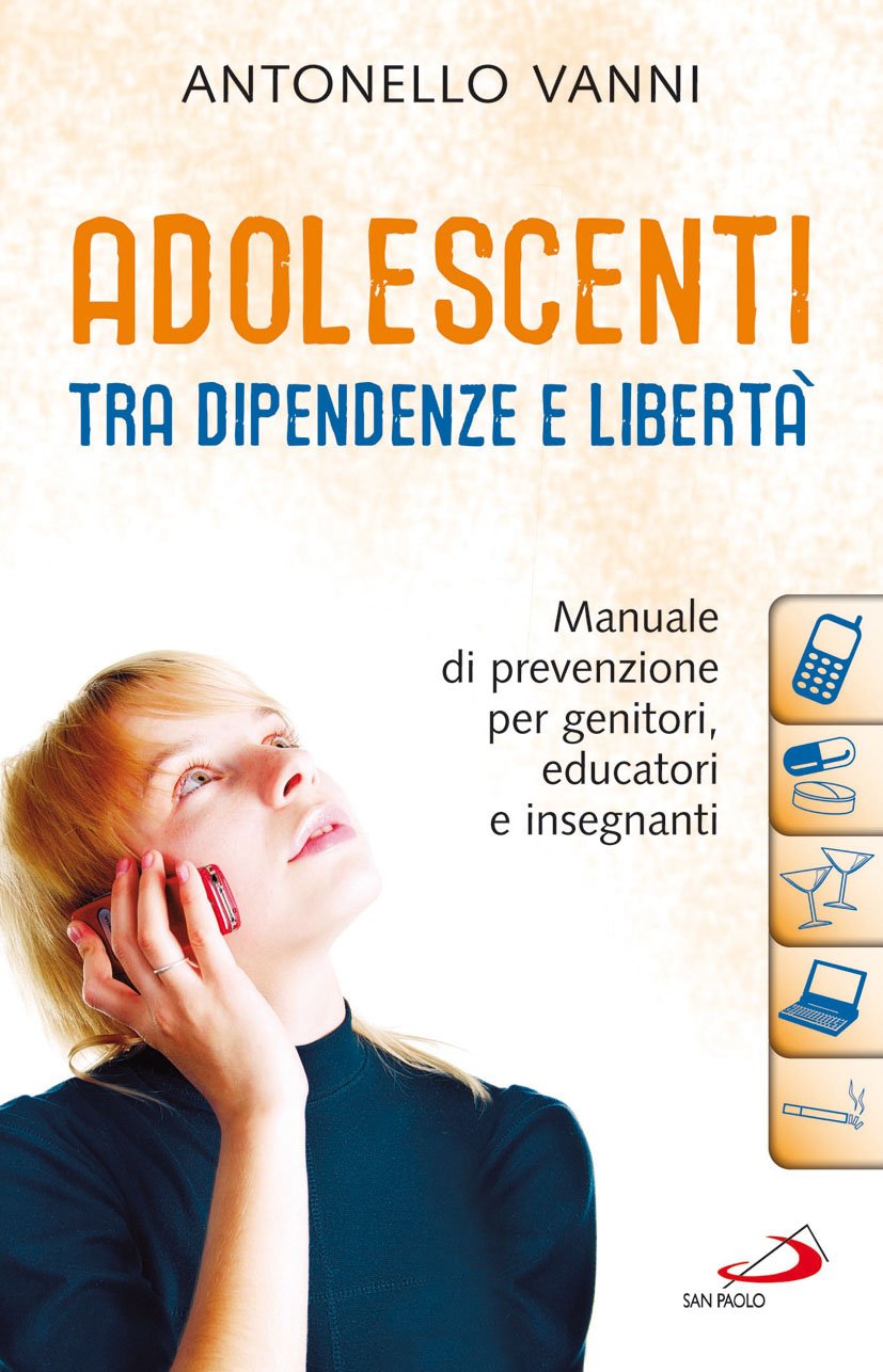 Adolescenti Tra Dipendenze E Libertà. Manuale Di Prevenzione Per Genitori, Educatori E Insegnanti - 4