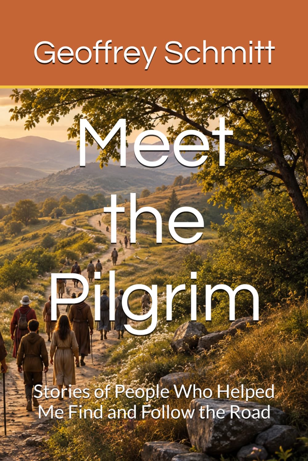 Meet the Pilgrim: Stories of People Who Helped Me Find and Follow the Road