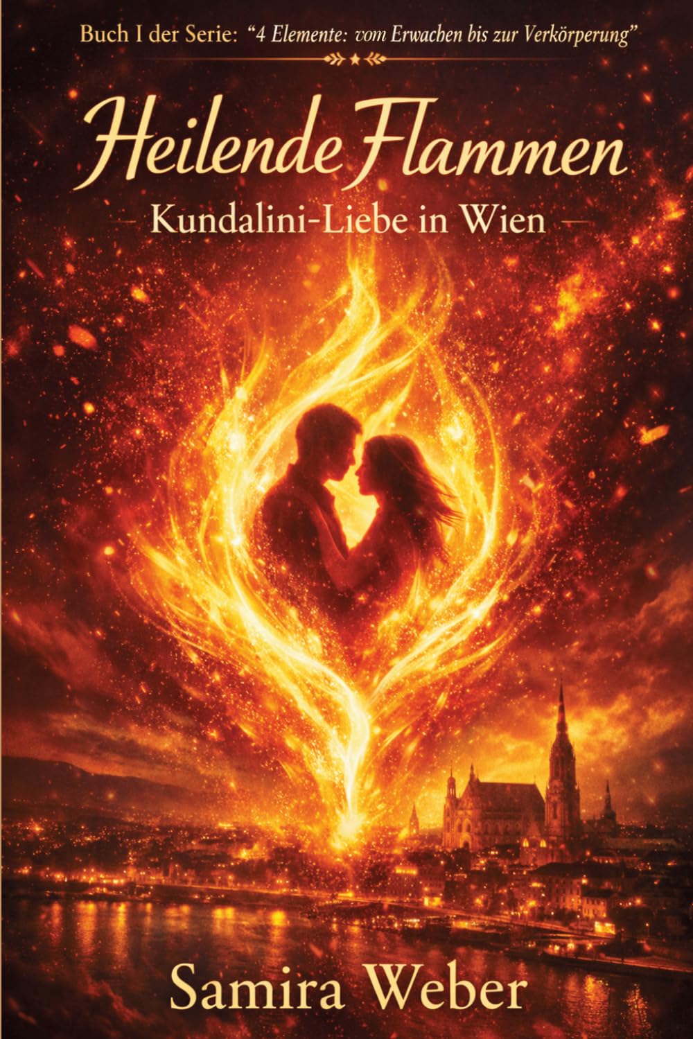 Heilende Flammen: Kundalini-Liebe in Wien (Die Elemente Serie: Vom Erwachen bis zur Verkörperung)