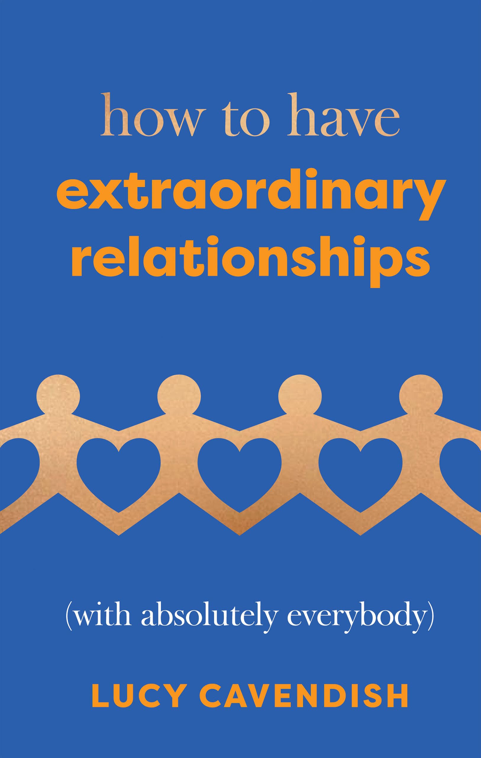 How to Have Extraordinary Relationships by Lucy Cavendish (Hardback Book)