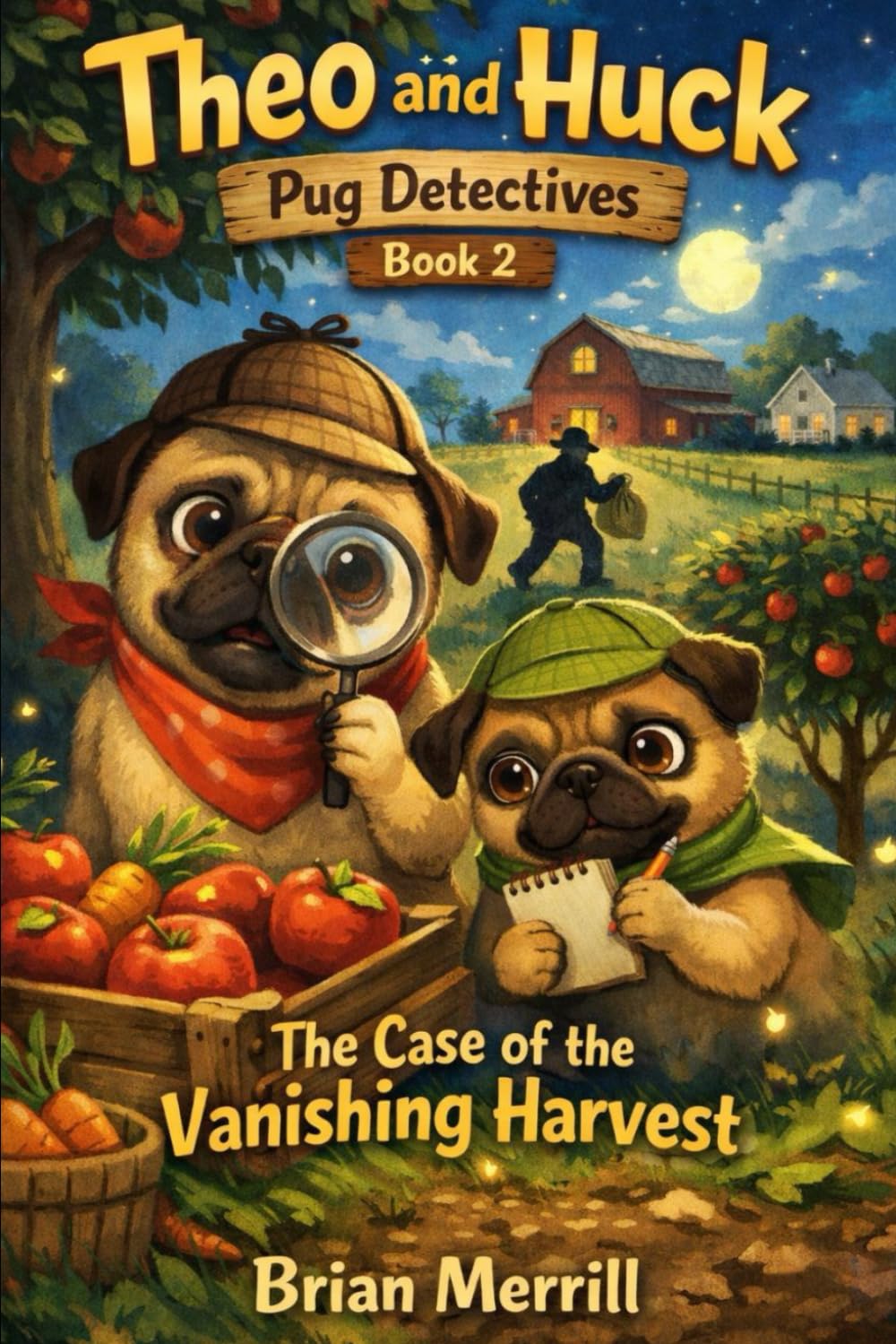 Theo and Huck: Pug Detectives Book 2: The Case of the Vanishing Harvest