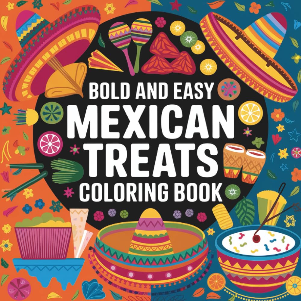 Bold and Easy Mexican Treats Coloring Book: 40 Fun and Simple Mexican Snack and Dessert Designs with Single-Sided Pages in an 8.5 × 8.5 Format