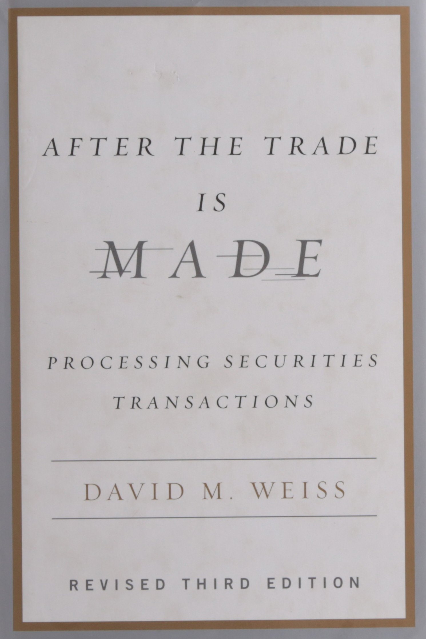 After the Trade Is Made, Revised Ed.: Processing Securities Transactions