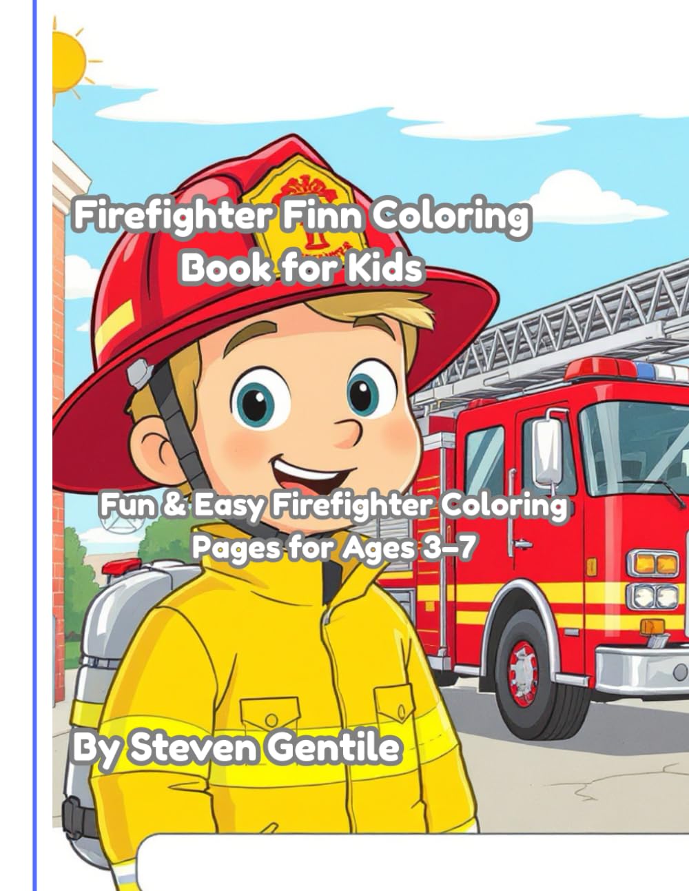 Firefighter Finn Coloring Book for Kids: Fun & Easy Firefighter Coloring Pages for Ages 3–7 | Big Bold Lines | Trucks, Gear, and Brave Heroes (Firefighter Finn: Fun & Adventures Stories)