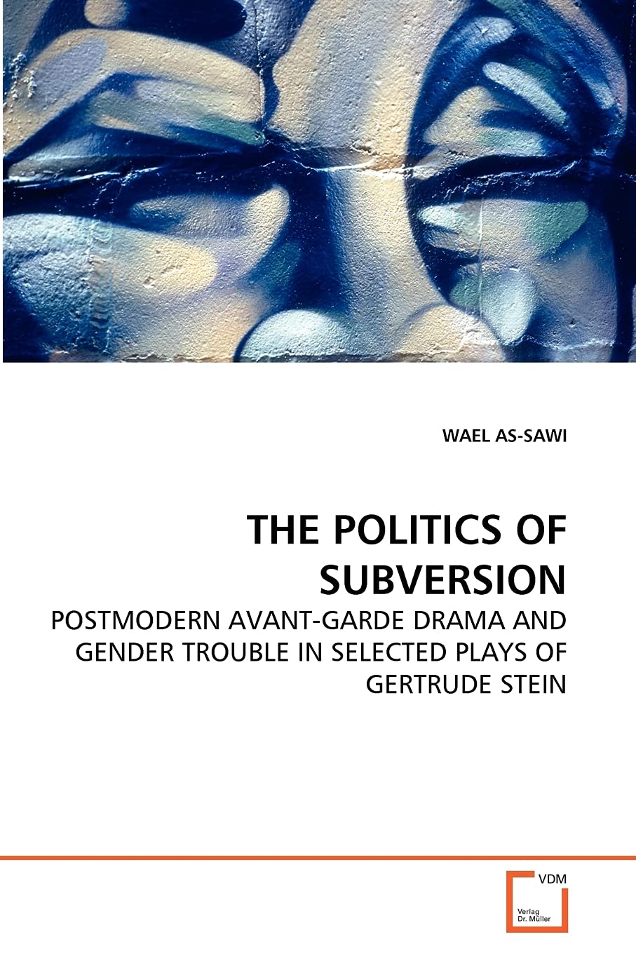 THE POLITICS OF SUBVERSION: POSTMODERN AVANT-GARDE DRAMA AND GENDER TROUBLE IN SELECTED PLAYS OF GERTRUDE STEIN