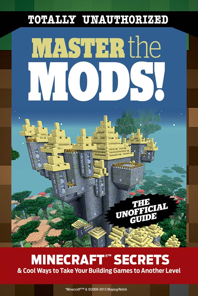 Master the Mods!: Minecraft®™ Secrets & Cool Ways to Take Your Building Games to Another Level