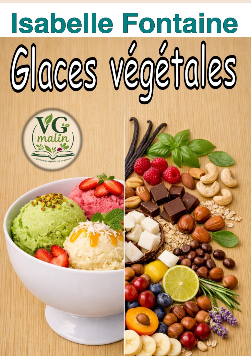 Glaces végétales (VG Malin : cuisine végétale)