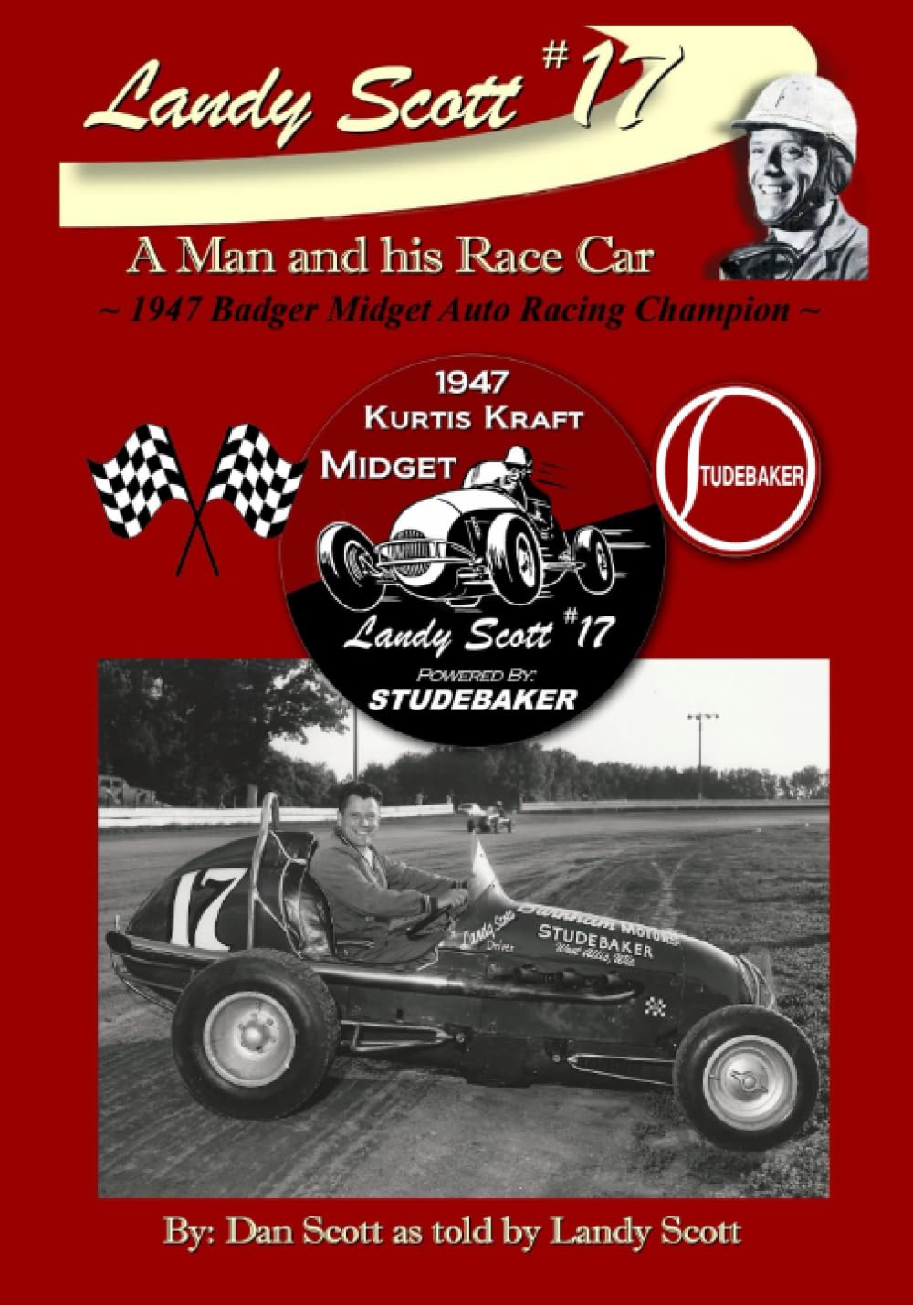 Scott Ladner Racing Landy Scott, A Man and His Race Car: Midget Racing Champion: Scott, Dan ...