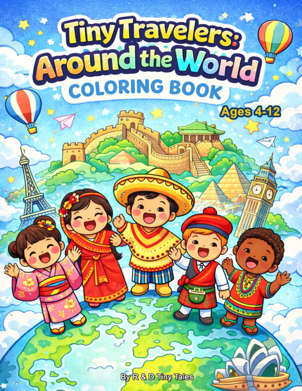 Tiny Travelers: Around the World Coloring Book Ages 4–12: 50 Adorable Travel Scenes Featuring Famous Landmarks, Cultural Outfits, and World Wonders – ... Coloring and Creativity (Adventure & Travel)