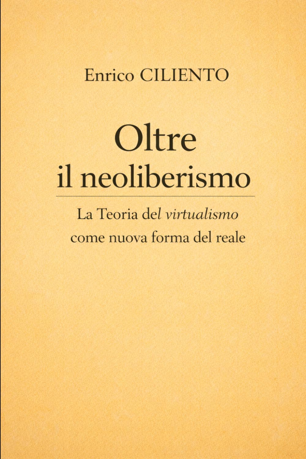 Oltre il Neoliberismo: La Teoria del virtualismo come nuova forma del reale (Saggistica)