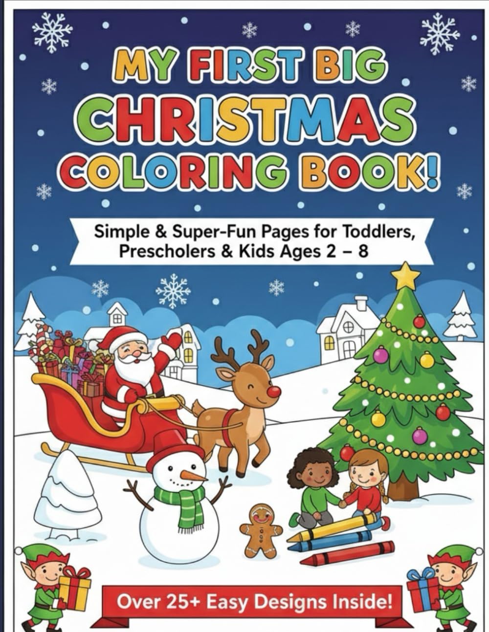 My Big Christmas Coloring Book: A Fun Holiday Activity Book for Preschoolers & Kids Ages 3-8. Featuring Santa, Reindeer, Festive Scenes & Winter Fun!
