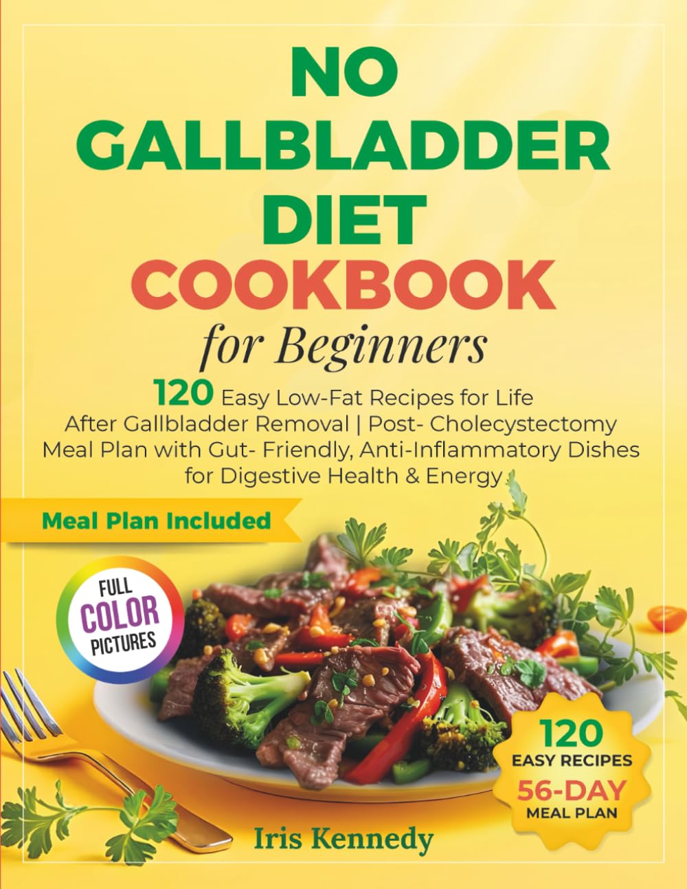 No Gallbladder Diet Cookbook for Beginners: 120 Easy Low-Fat Recipes for Life After Gallbladder Remov: Post-Cholecystectomy Meal Plan with Gut-Friendly, Anti-Inflammatory Dishes for Digestive Healt