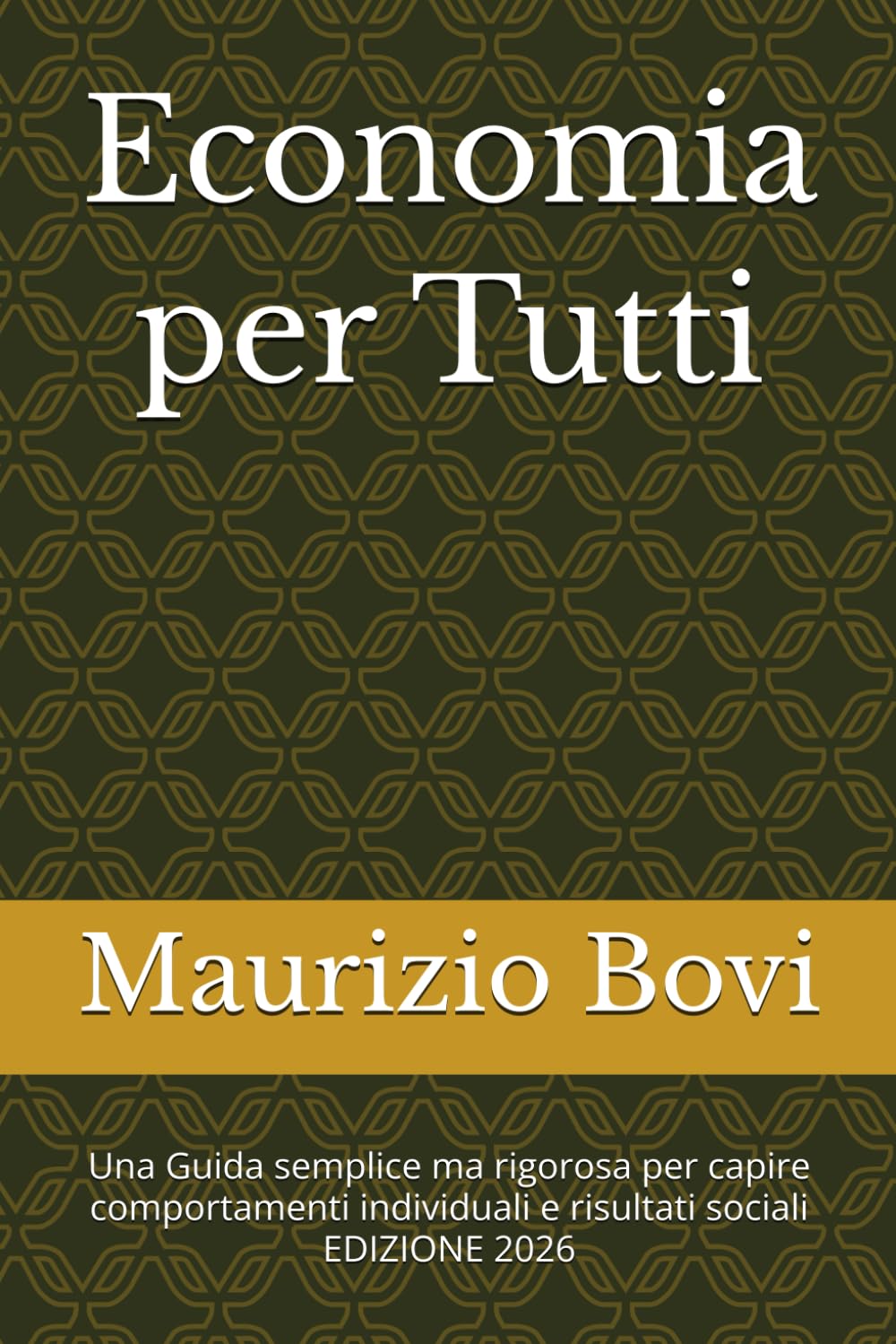 Economia per Tutti: Una Guida semplice ma rigorosa per capire comportamenti individuali e risultati sociali