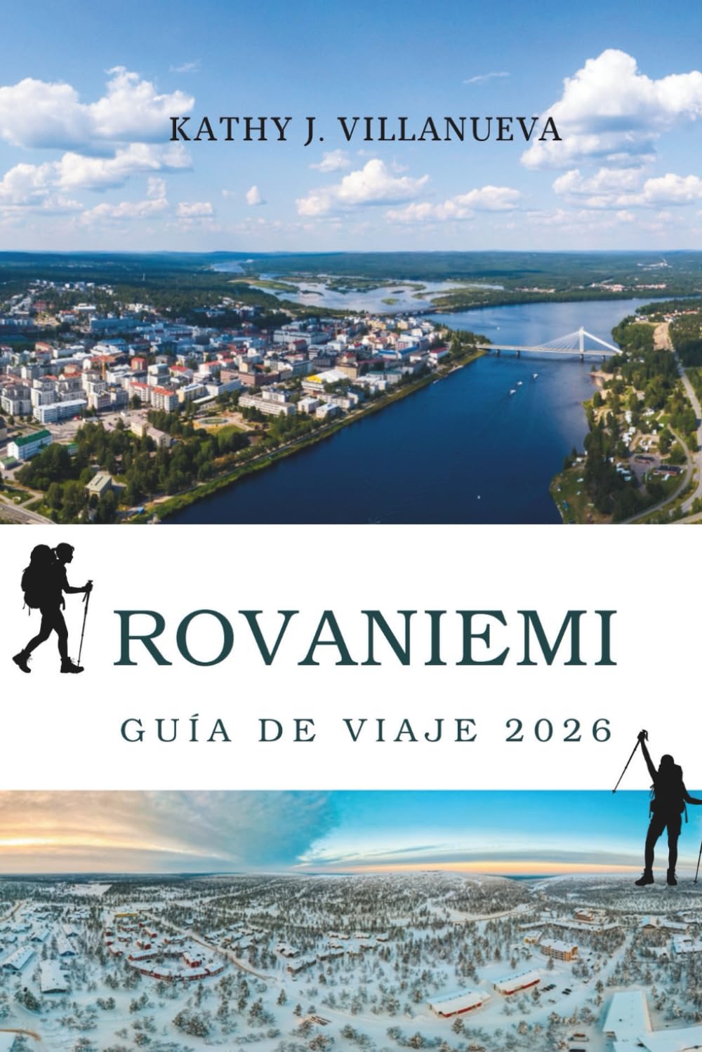 GUÍA DE VIAJE ROVANIEMI 2026: Un viaje más allá del Círculo Polar Ártico hacia el corazón norte de Finlandia, donde bosques cubiertos de nieve, ... y la magia del norte de Europa cobran vi
