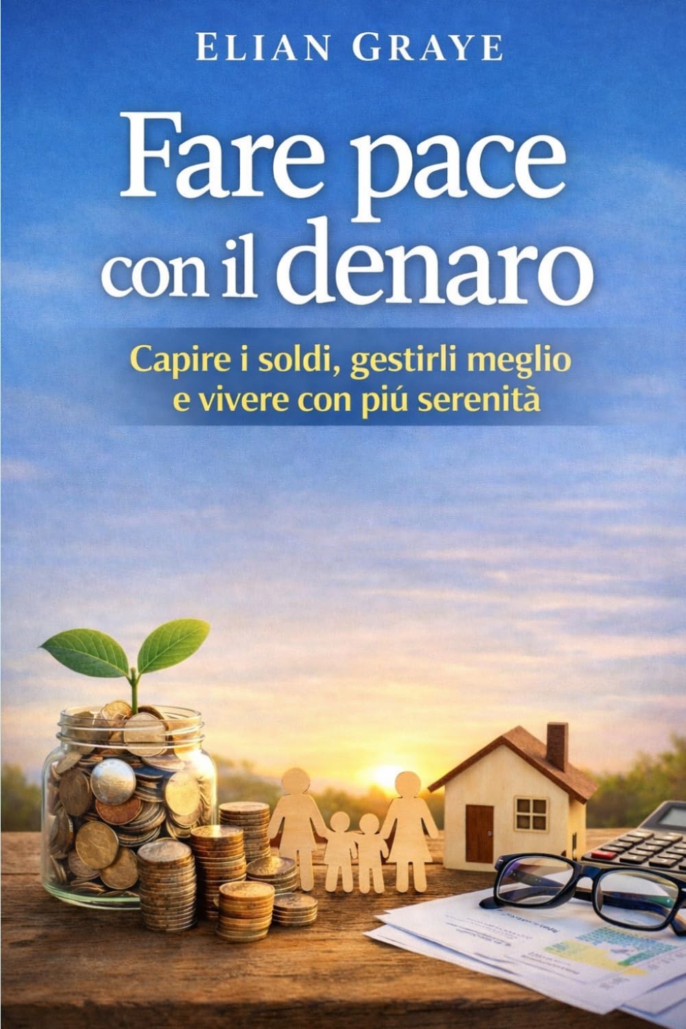 Fare pace con il denaro: Capire i soldi, gestirli meglio e vivere con più serenità
