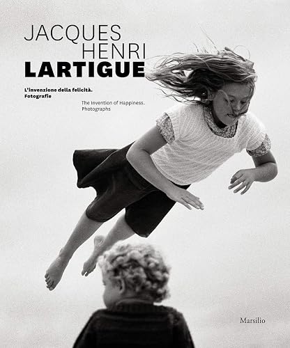 Jacques Henri Lartigue. L'invenzione della felicità. Fotografie. Ediz. inglese: Photographs (Cataloghi)