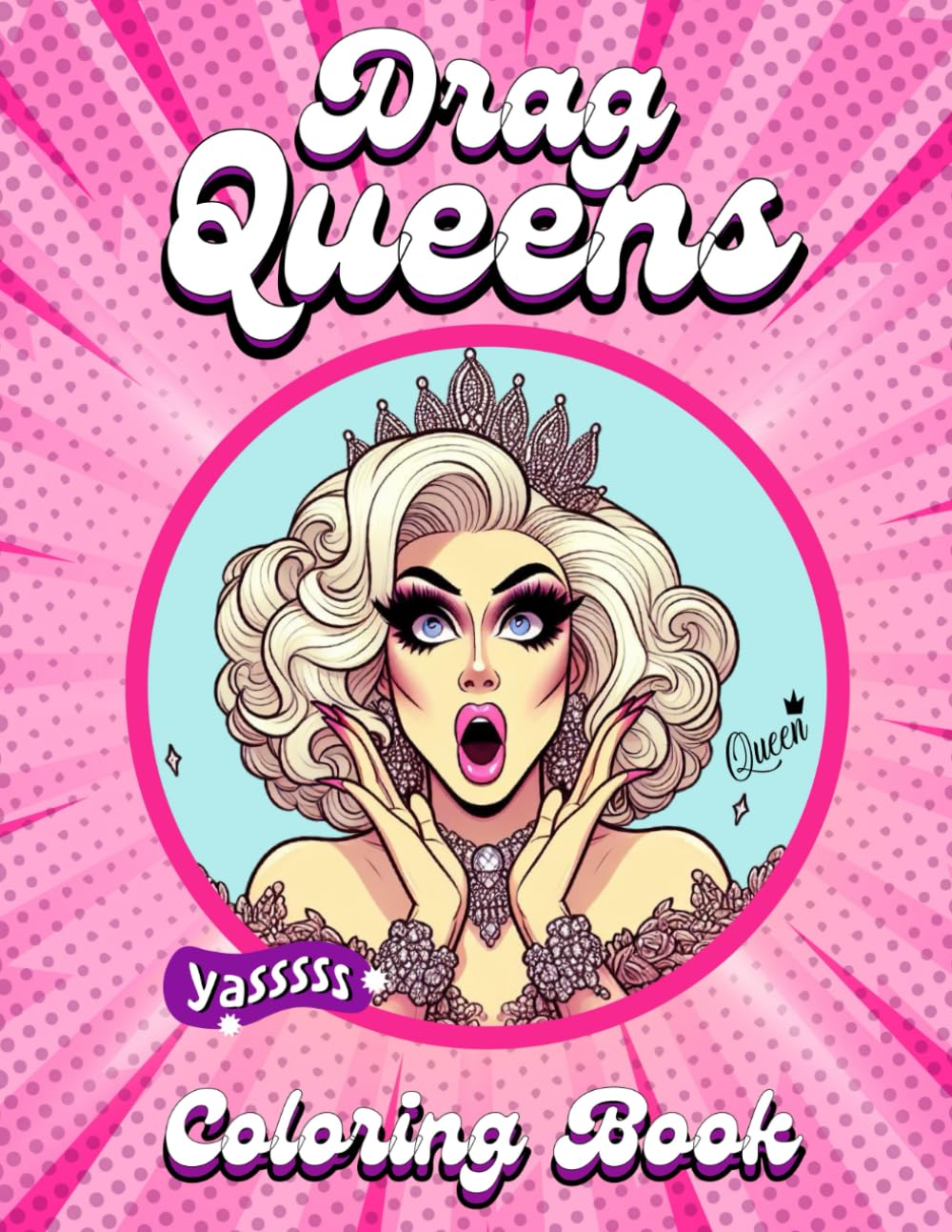 Drag Queens Coloring Book: Artsy Queer Queens Coloring Pages for Gay Adults, LGBTQ+ Community Members and Allies