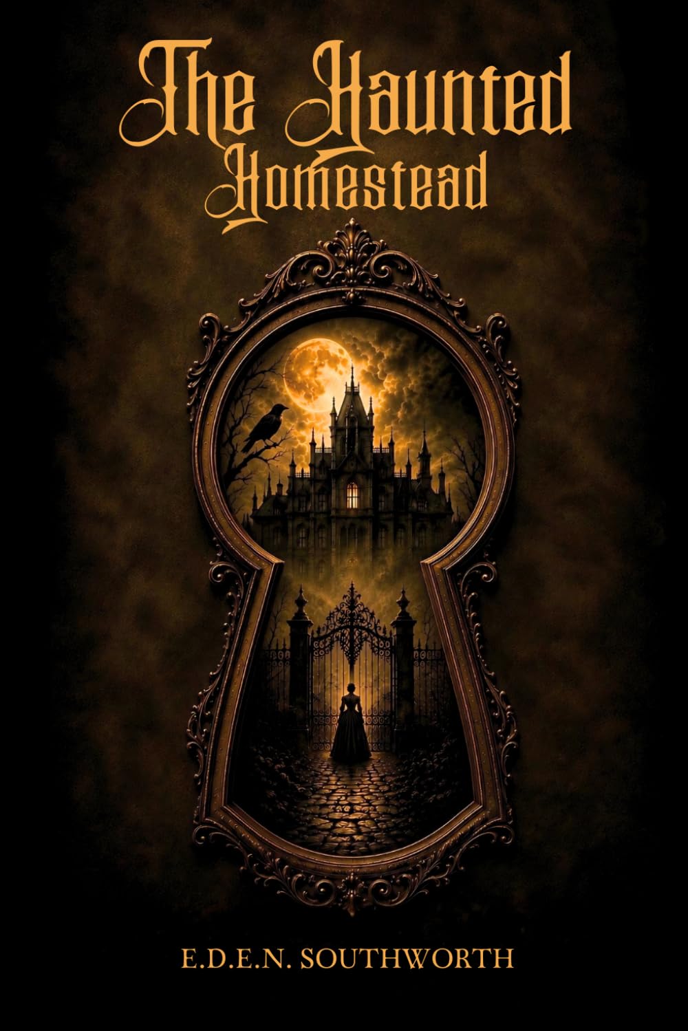 The Haunted Homestead A Novel : A Gothic Mystery Novel of Secrets, Inheritance, and Victorian Suspense: Illustrated Edition