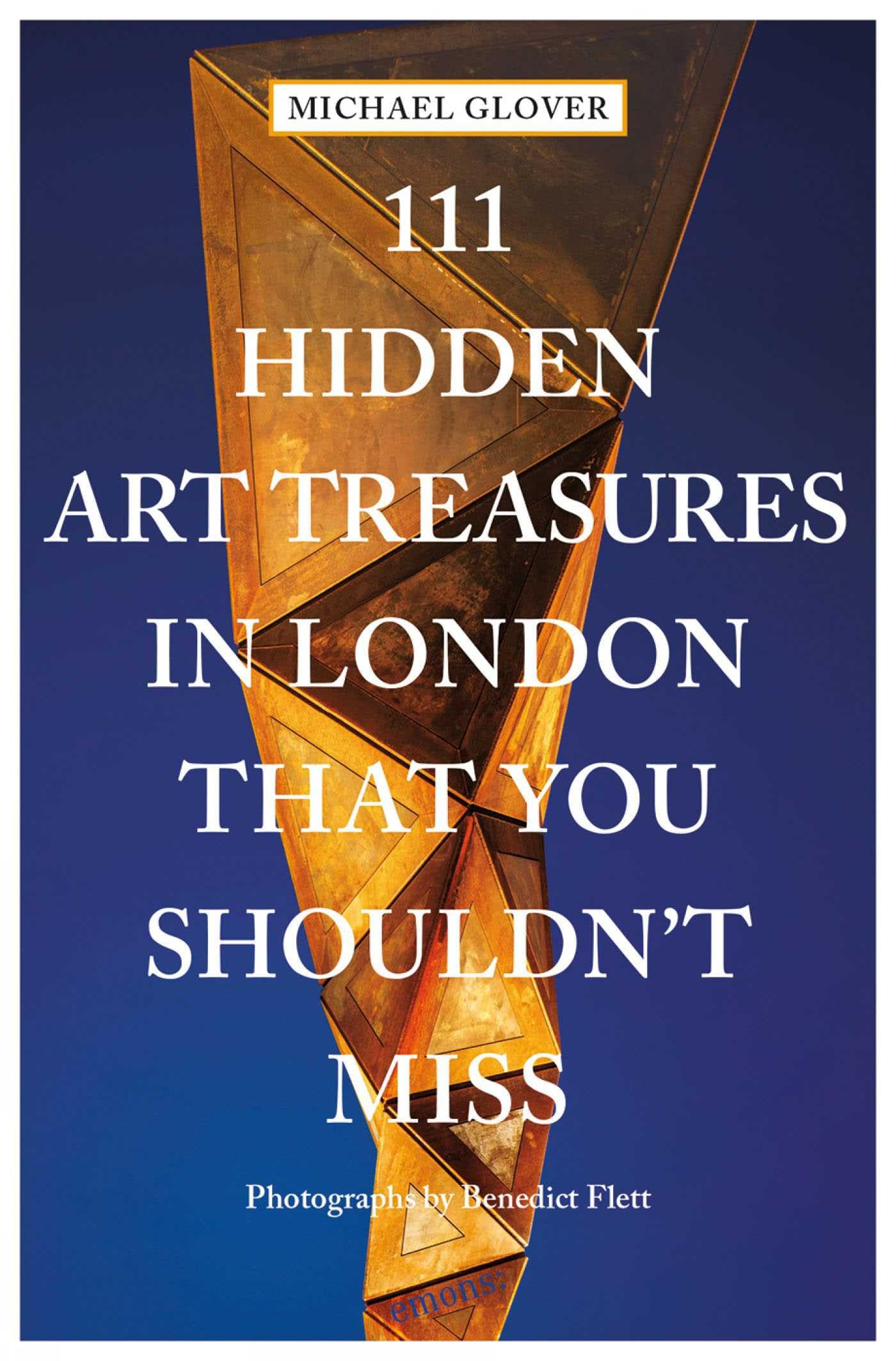 111 Hidden Art Treasures in London That You Shouldn't Miss by Michael Glover