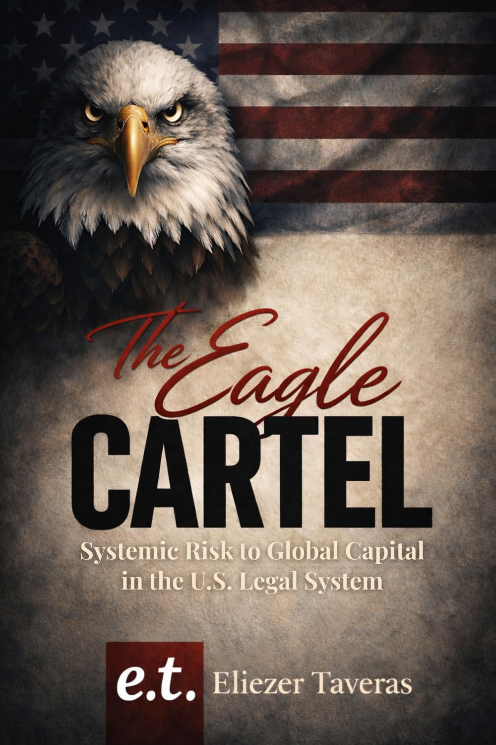 The Eagle Cartel: Systemic Risk to Global Capital in the U.S. Legal System