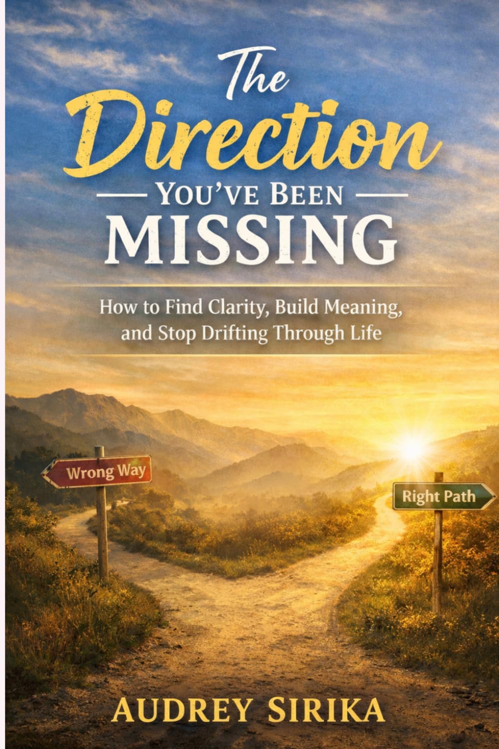 The Direction You’ve Been Missing: How to Find Clarity, Build Meaning, and Stop Drifting Through Life