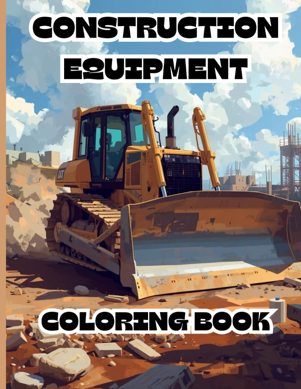 Construction equipment coloring book: construction equipment, tractors, tools, and more! 54 pages of creative coloring fun!