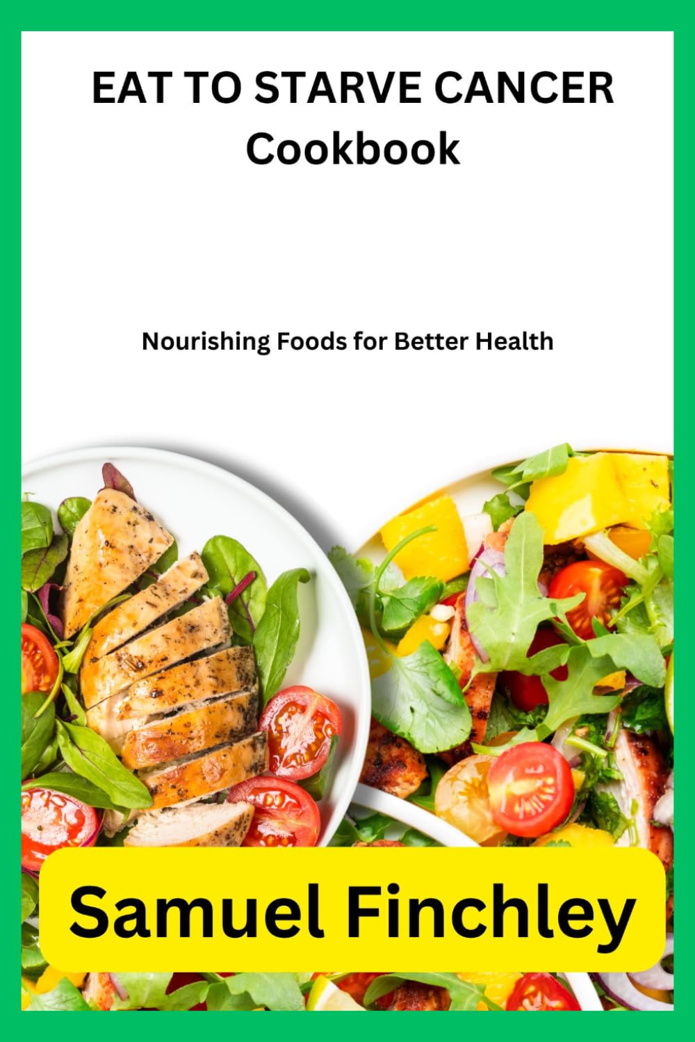 EAT TO STARVE CANCER Cookbook: Nourishing Foods for Better Health