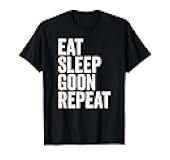 Eat Sleep Goon Repeat Gooning T-Shirt