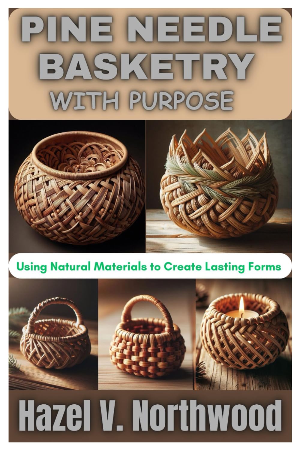 PINE NEEDLE BASKETRY WITH PURPOSE: Using Natural Materials to Create Lasting Forms