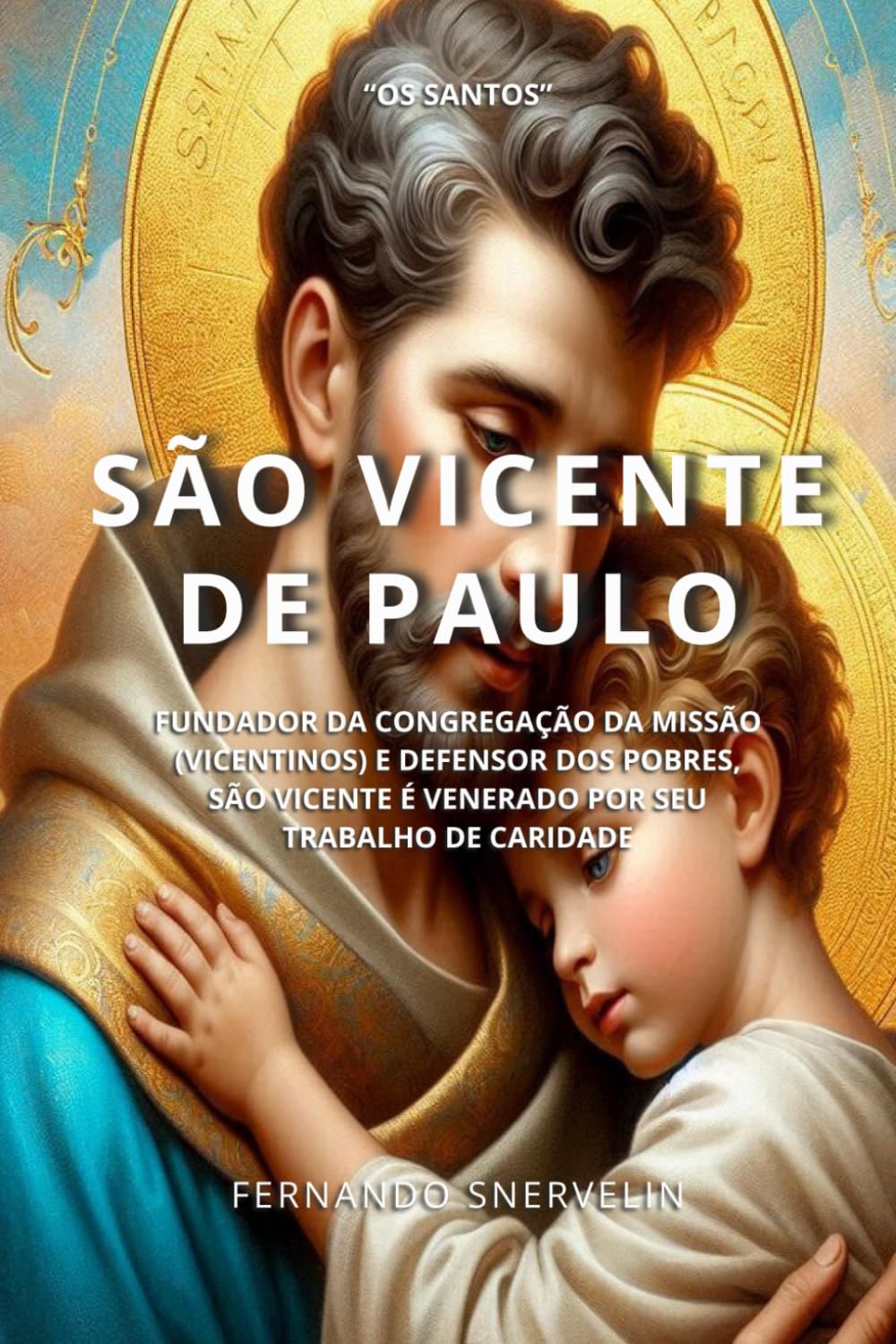 SÃO VICENTE DE PAULO: FUNDADOR DA CONGREGAÇÃO DA MISSÃO (VICENTINOS) E DEFENSOR DOS POBRES, SÃO VICENTE É VENERADO POR SEU TRABALHO DE CARIDADE: 24 (SANTIDADES)