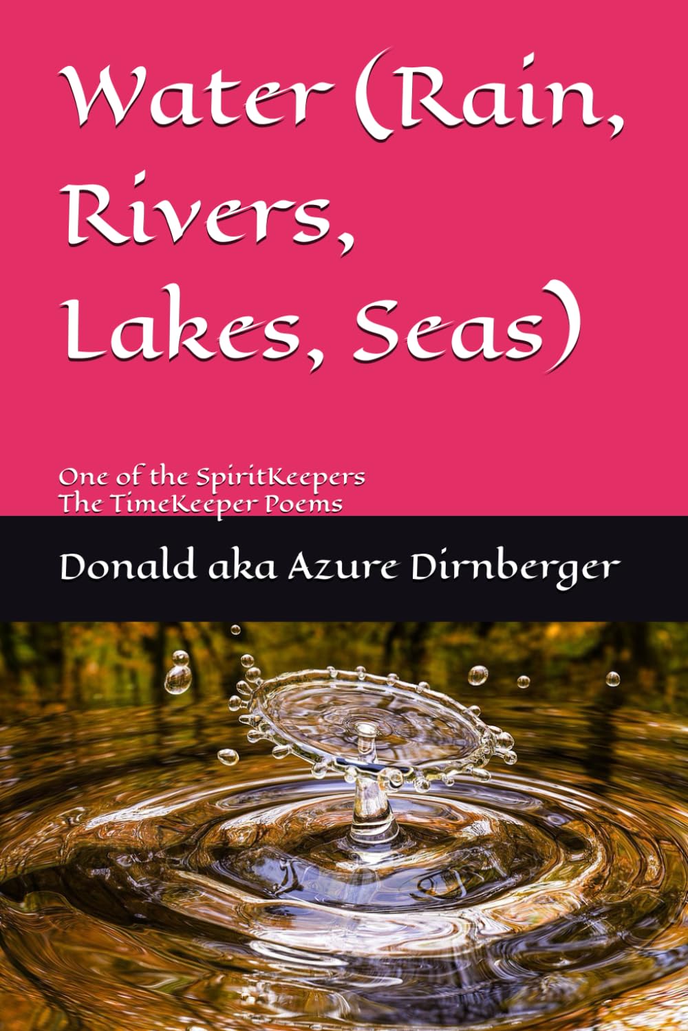 Water (Rain, Rivers, Lakes, Seas): One of the SpiritKeepers The TimeKeeper Poems