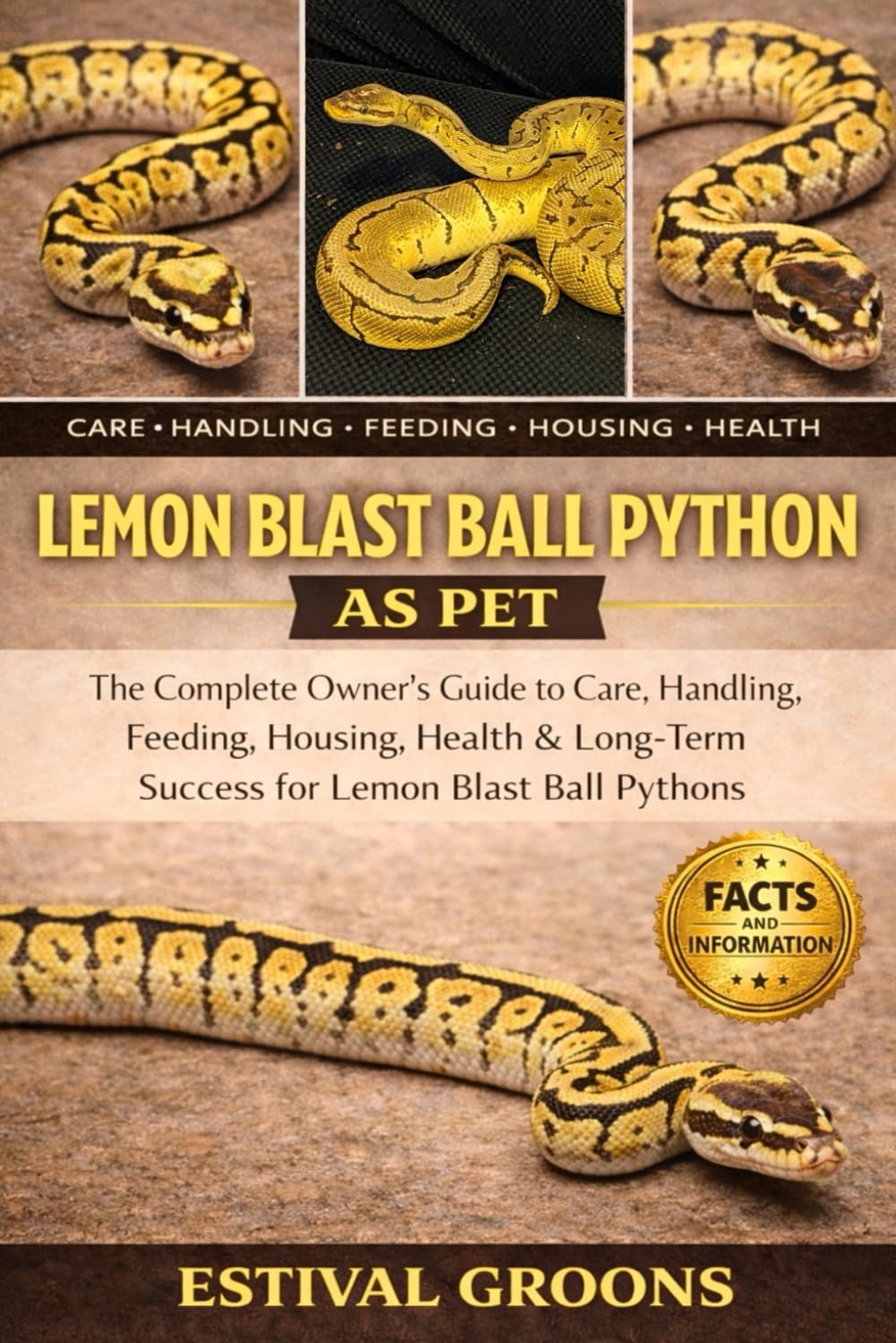LEMON BLAST BALL PYTHON AS PET: The Complete Owner’s Guide to Care, Handling, Feeding, Housing, Health & Long-Term Success for Lemon Blast Ball Pythons