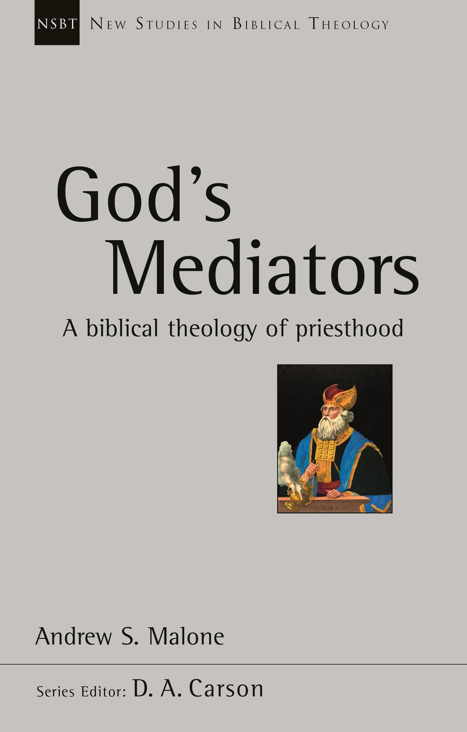 God's Mediators: A Biblical Theology Of Priesthood (New Studies in Biblical Theology)
