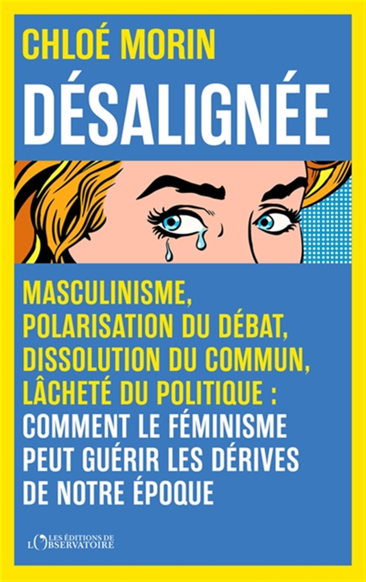 Désalignée: Masculinisme, polarisation du débat, dissolution du commun, lâcheté du politique : comment le féminisme peut guérir les dérives de notre époque