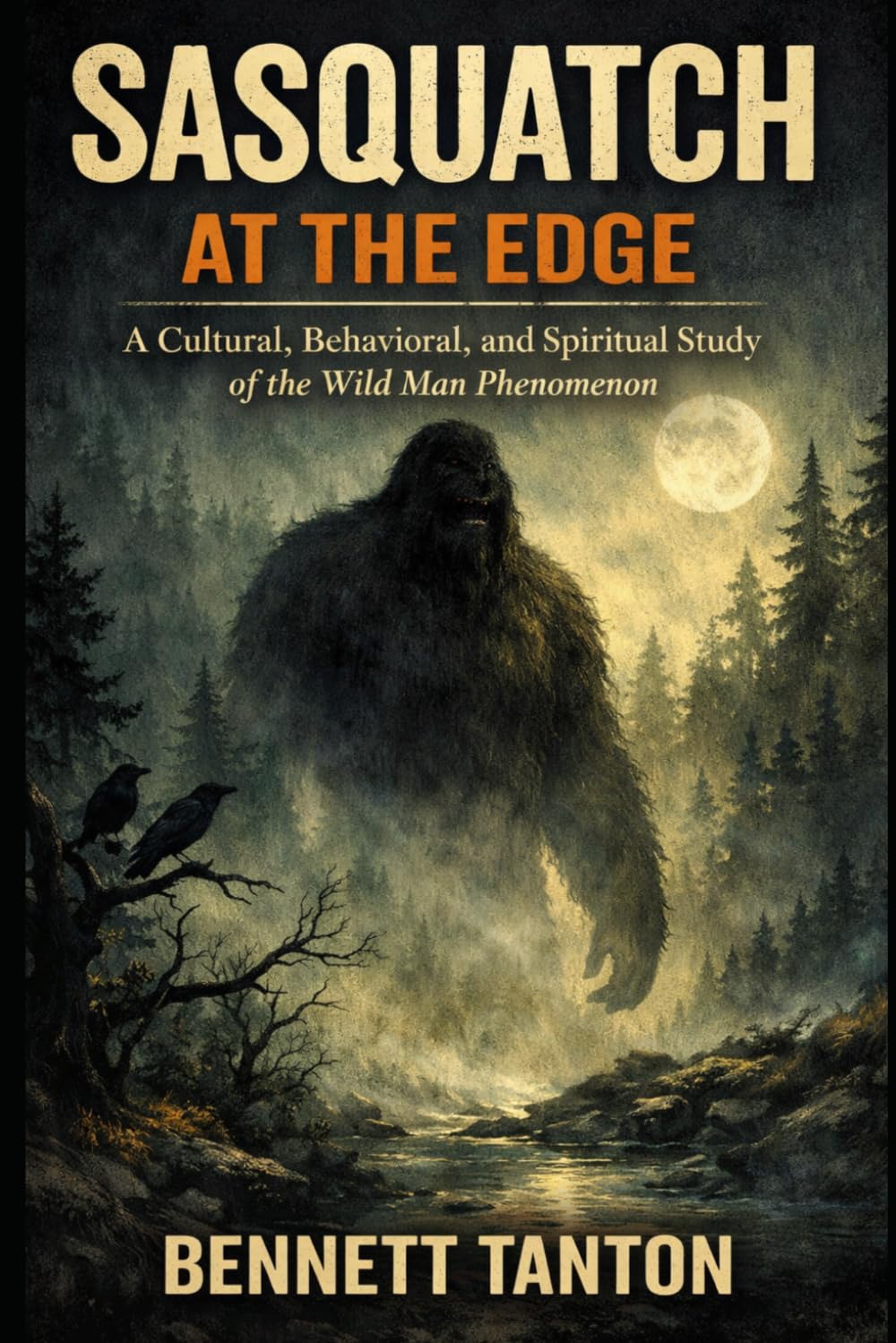 Sasquatch at the edge: A Cultural, Behavioral, and Spiritual Study of the Wild Man Phenomenon (At the Edge Series)