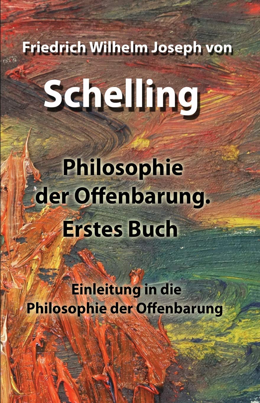 Philosophie der Offenbarung.Erstes Buch: Einleitung in die Philosophie der Offenbarung