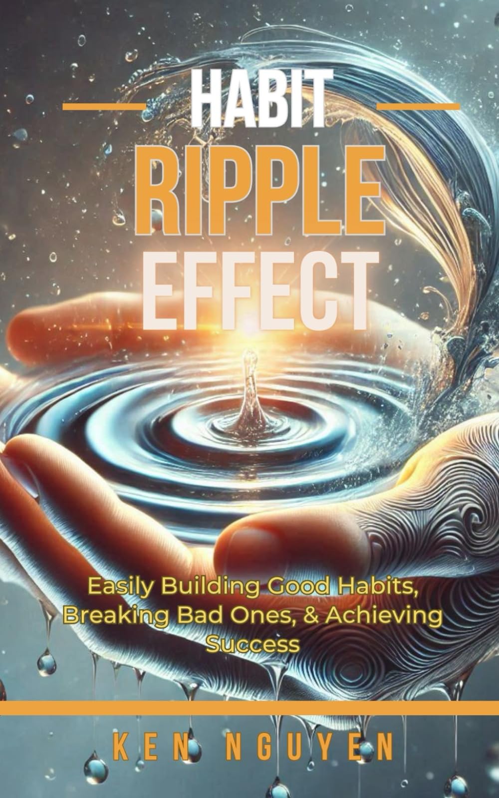 Habit Ripple Effect: Easily Building Good Habits, Breaking Bad Ones, and Achieving Success