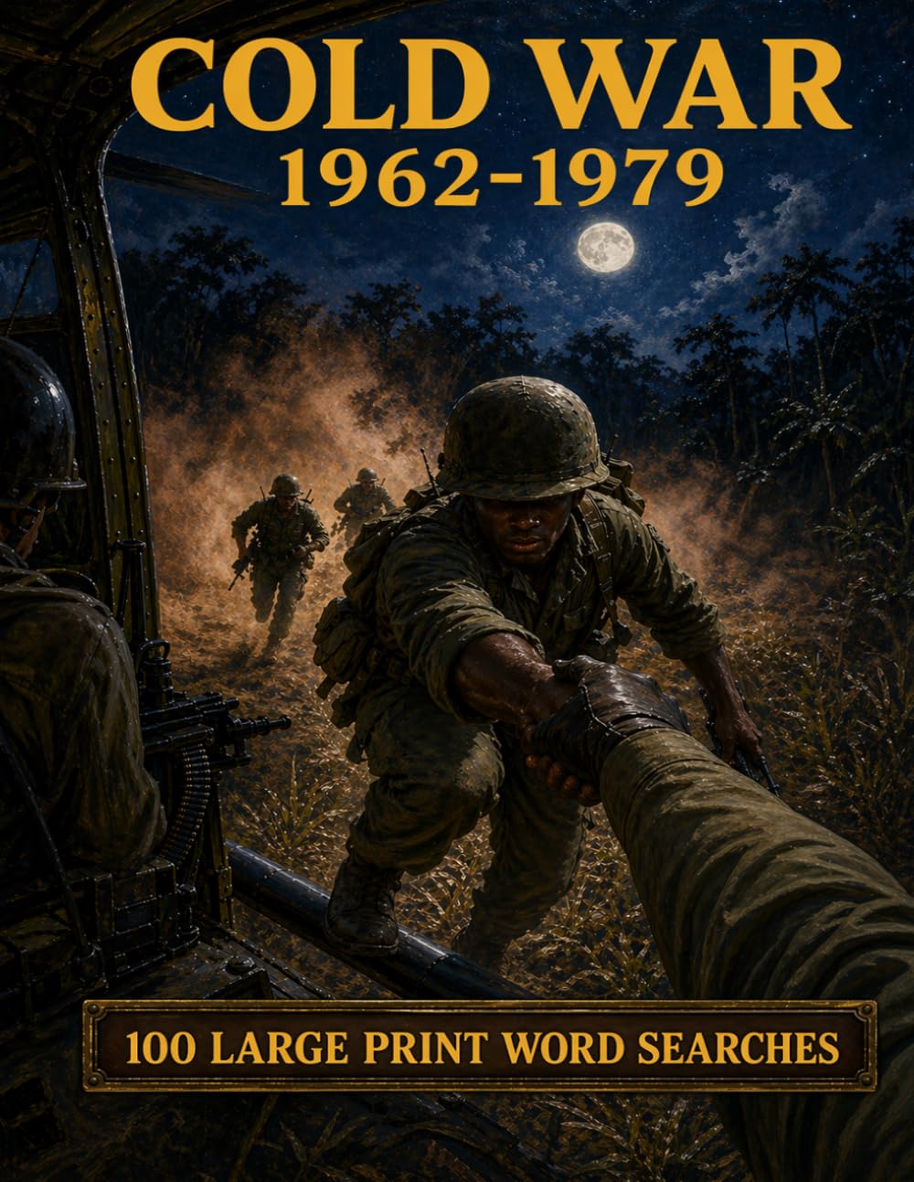 Cold War 1962-1979 Word Search: 100 Large Print Puzzles on Vietnam, the Space Race, Detente, and the Cold War at Its Peak (World History)
