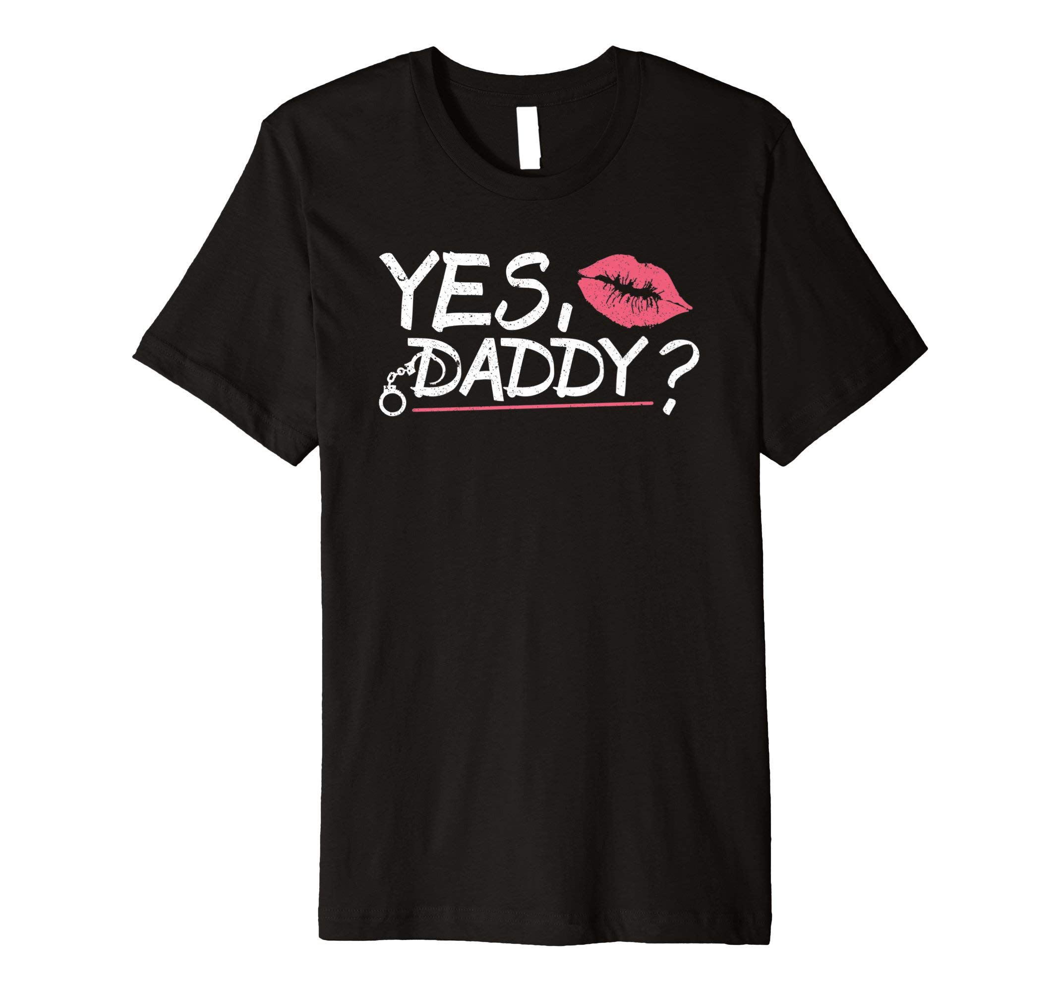Yes Daddy BDSM Dom Sub Kinky Sexy Butt Stuff T-Shirt T-ShirtOEKO-TEX STANDARD 100
