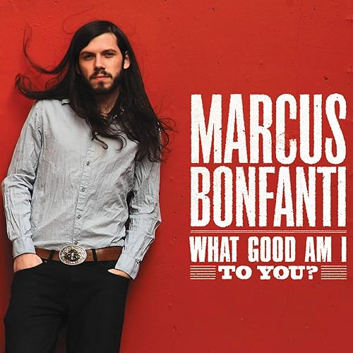 What Good Am I to You? von Marcus Bonfanti bei Amazon Music Amazon.de What Good Am I to You? von Marcus Bonfanti bei Amazon Music Amazon.de