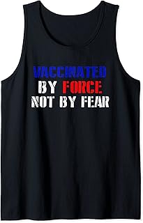 Anti Vaxx Pro Freedom Vaccinated By Force Not By Fear Tank Top